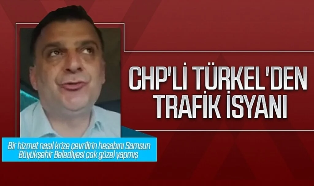 CHP Samsun İl Başkanı Fatih Türkel'den trafik isyanı 