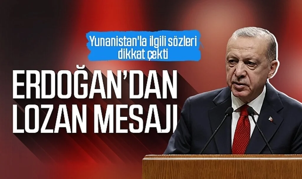 Cumhurbaşkanı Erdoğan'dan 'Lozan' mesajı! Yunanistan'la ilgili sözleri dikkat çekti