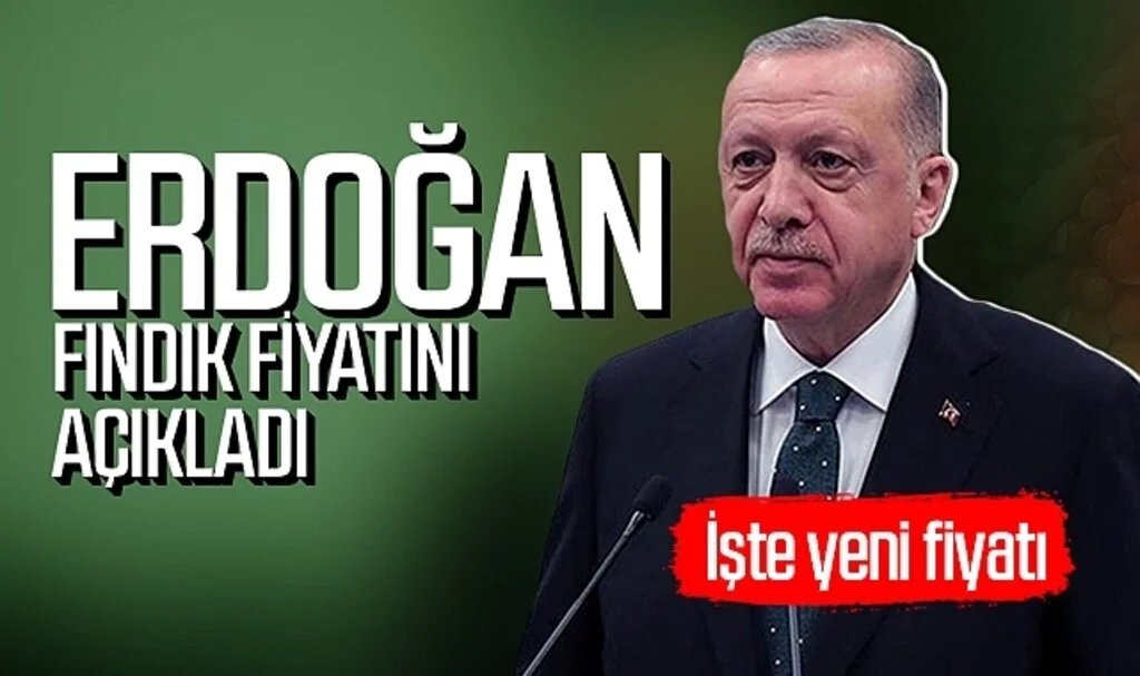 Cumhurbaşkanı Erdoğan fındık alım fiyatını açıkladı