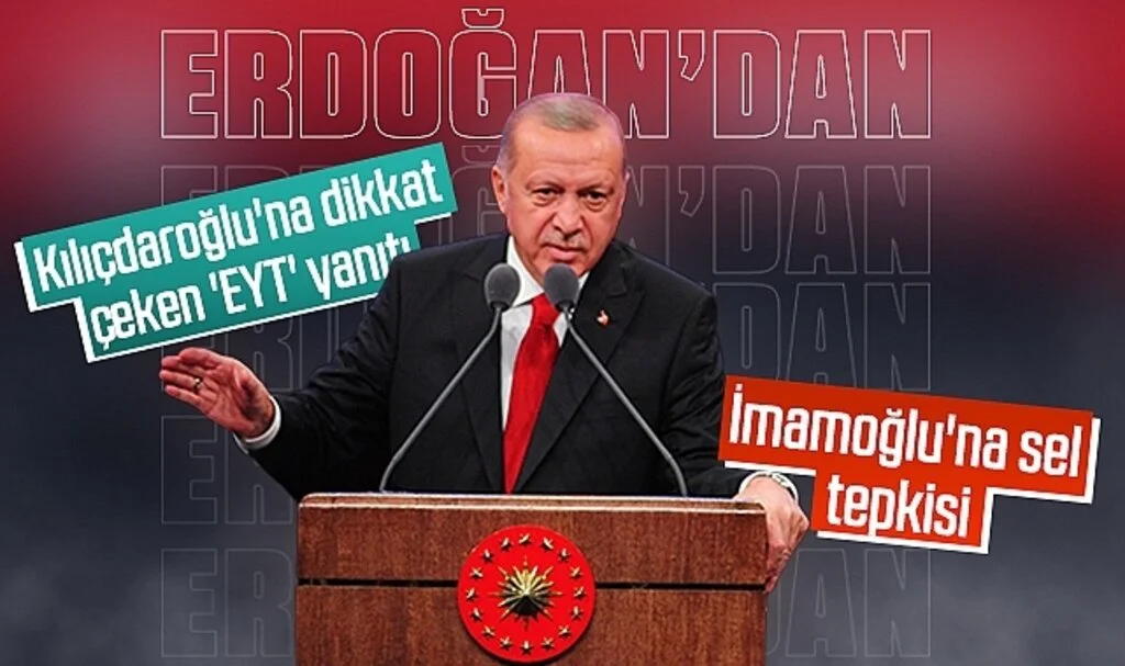 Erdoğan'dan Kılıçdaroğlu'na 'EYT' yanıtı! İmamoğlu'na sel tepkisi