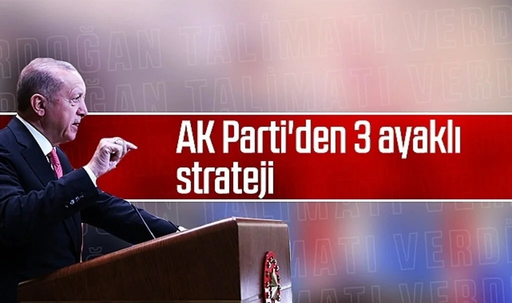 Erdoğan talimatı verdi: AK Parti'den 3 ayaklı strateji