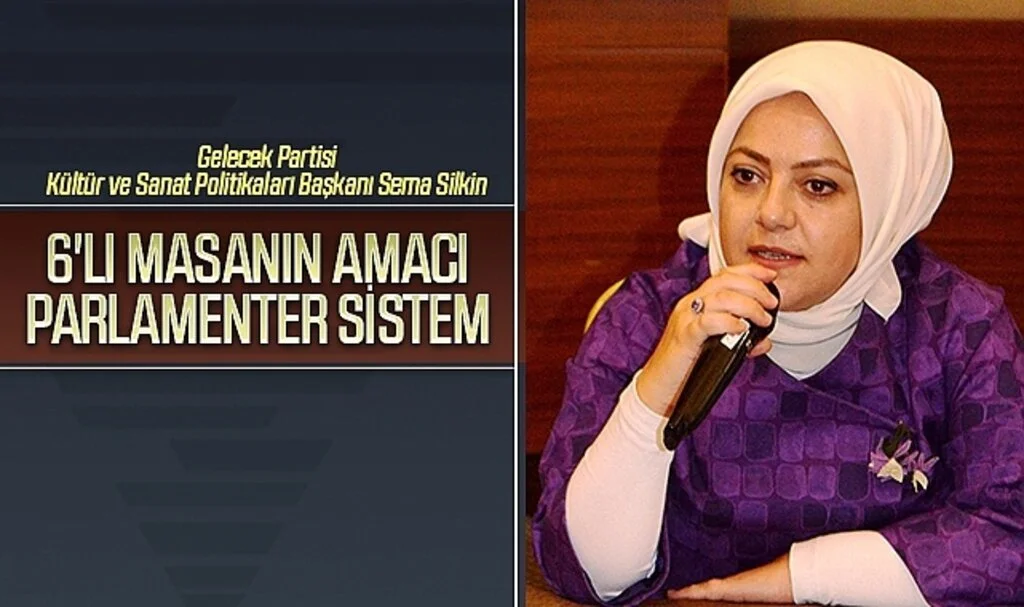 Gelecek Partisi Kültür ve Sanat Politikaları Başkanı Sema Silkin: 6'lı masanın amacı Parlamenter Sistem