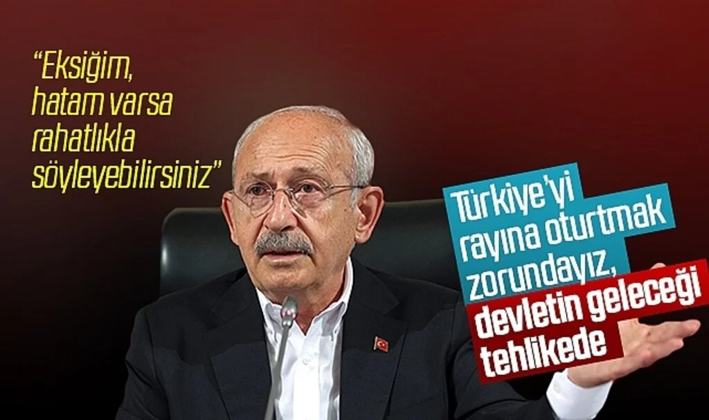 Kemal Kılıçdaroğlu: Türkiye’yi rayına oturtmak zorundayız, devletin geleceği tehlikede