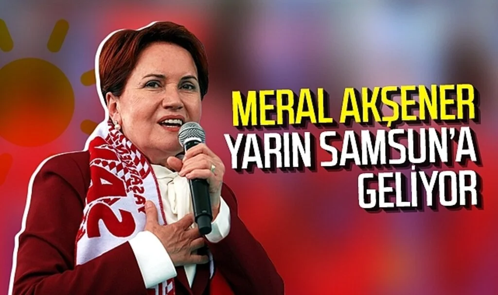 Meral Akşener yarın Samsun'a geliyor