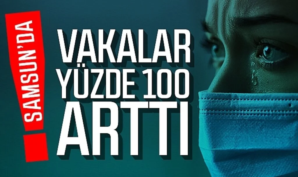 Samsun'da bayram sonrası vakalar yüzde 100 arttı
