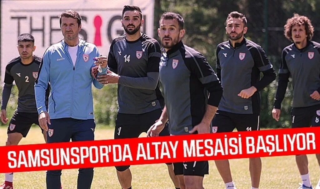 Samsunspor'da Altay mesaisi başlıyor