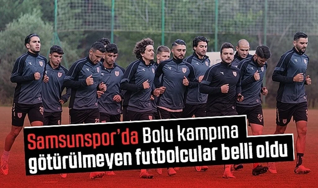 Samsunspor'da Bolu kampına götürülmeyen futbolcular belli oldu
