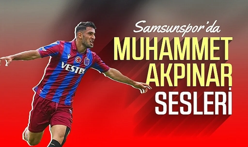 Samsunspor'da Muhammet Akpınar sesleri