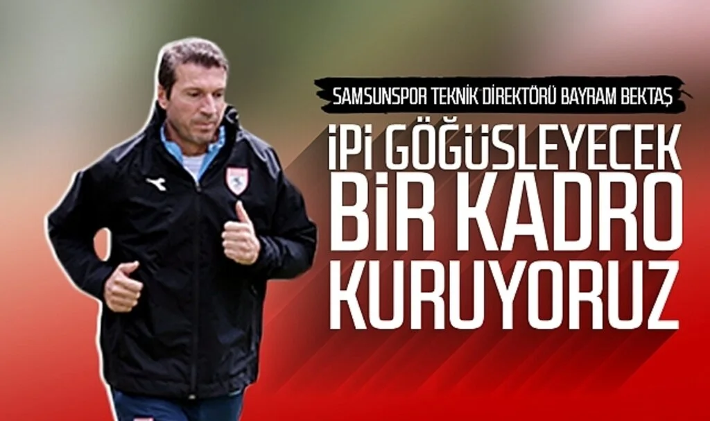Samsunspor Teknik Direktörü Bayram Bektaş: İpi göğüsleyecek bir kadro kuruyoruz