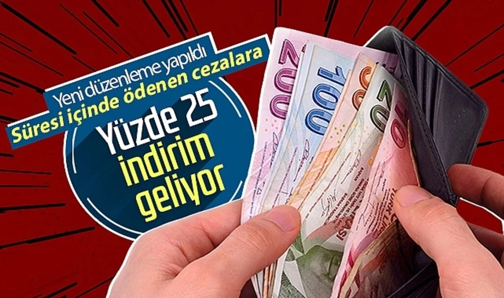 Süresi içinde ödenen cezalara yüzde 25 indirim geliyor