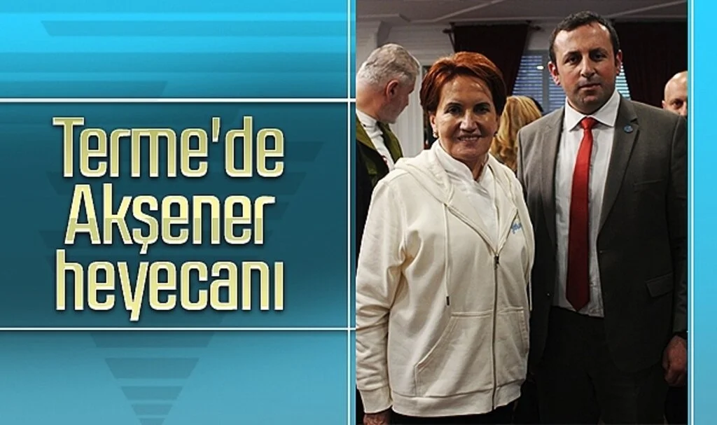 Terme'de Meral Akşener heyecanı