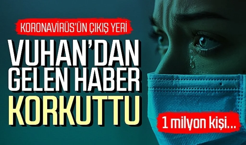 Vuhan'dan gelen haber korkuttu! 1 Milyon kişi...