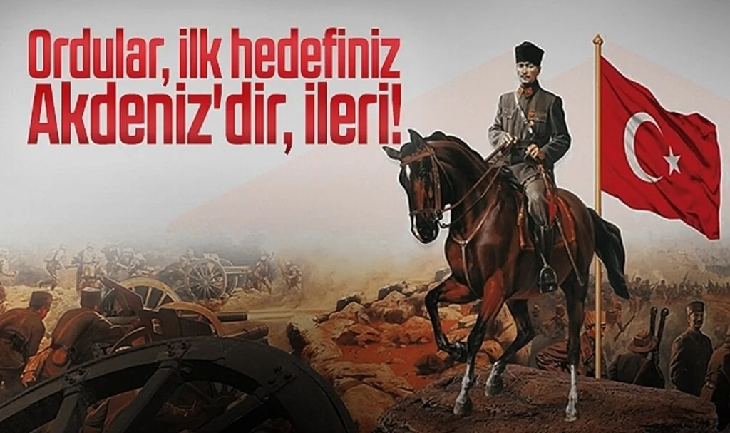 30 Ağustos Zaferi sonrası Atatürk'ün verdiği emir "Ordular, ilk hedefiniz Akdeniz'dir, ileri!"