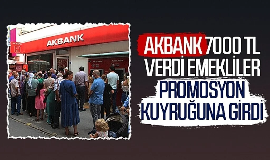 AKBANK 7 bin tl verdi! Emekliler promosyon kuyruğuna girdi