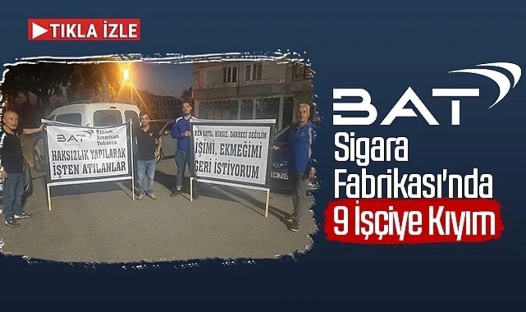 BAT Sigara Fabrikası'nda 9 İşçiye Kıyım