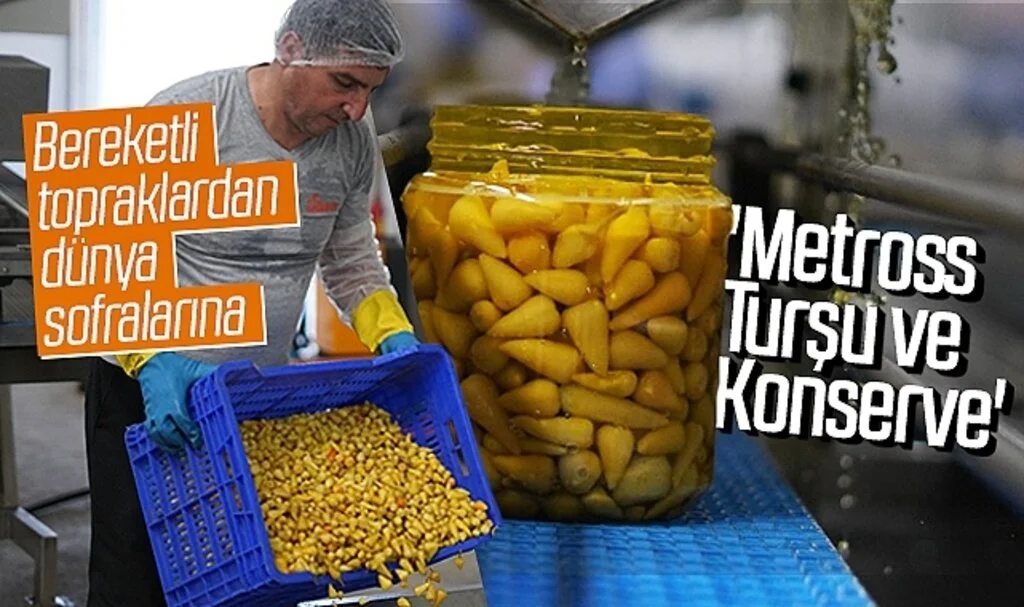 Bereketli topraklardan dünya sofralarına 'Metross Turşu ve Konserve'