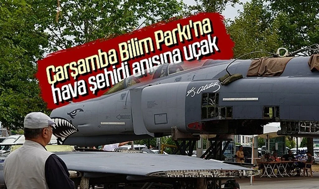 Çarşamba Bilim Parkı'na hava şehidi anısına uçak