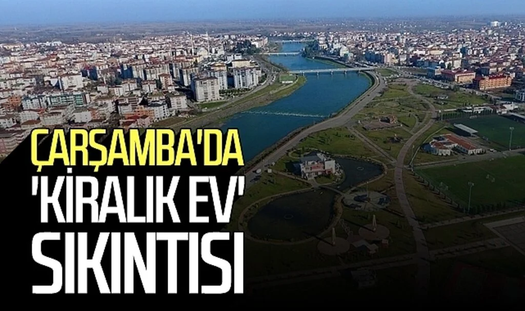 Çarşamba'da 'kiralık ev' sıkıntısı