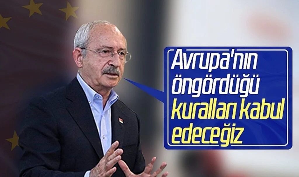 CHP Lideri Kemal Kılıçdaroğlu: Avrupa'nın öngördüğü kuralları kabul edeceğiz