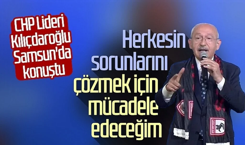 CHP Lideri Kılıçdaroğlu Samsun'da konuştu: "Herkesin sorunlarını çözmek için mücadele edeceğim"