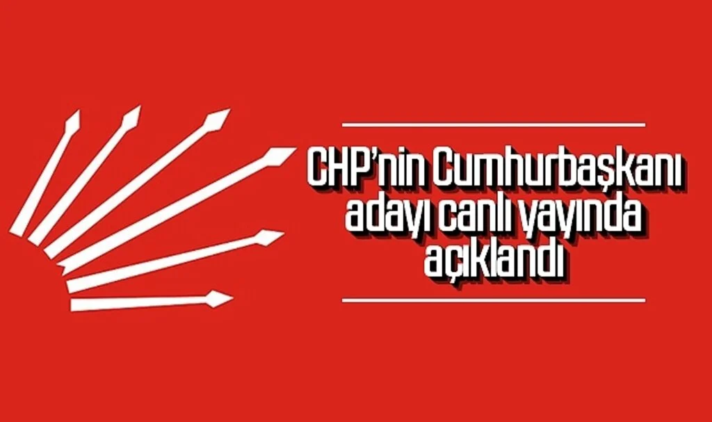 CHP'nin Cumhurbaşkanı adayı canlı yayında açıklandı