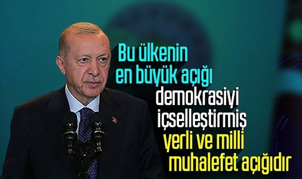 Cumhurbaşkanı Erdoğan: Bu ülkenin en büyük açığı, demokrasiyi içselleştirmiş yerli ve milli muhalefet açığıdır