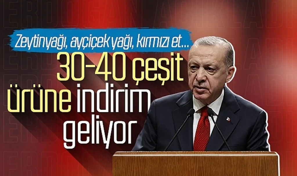Cumhurbaşkanı Erdoğan duyurdu: 30-40 çeşit ürüne indirim geliyor