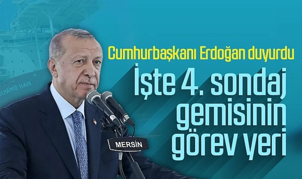 Cumhurbaşkanı Erdoğan duyurdu: İşte 4. sondaj gemisinin görev yeri