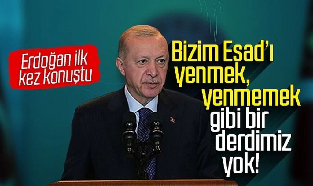 Cumhurbaşkanı Erdoğan ilk kez konuştu: Bizim Esad'ı yenmek, yenmemek gibi bir derdimiz yok!