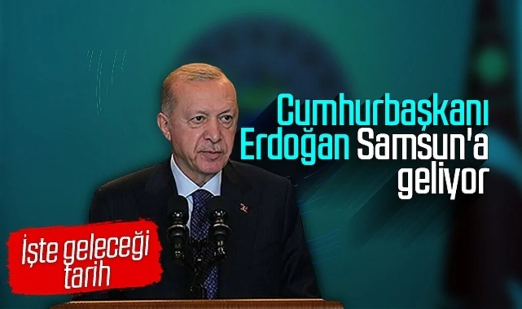 Cumhurbaşkanı Erdoğan Samsun'a geliyor! İşte geleceği tarih
