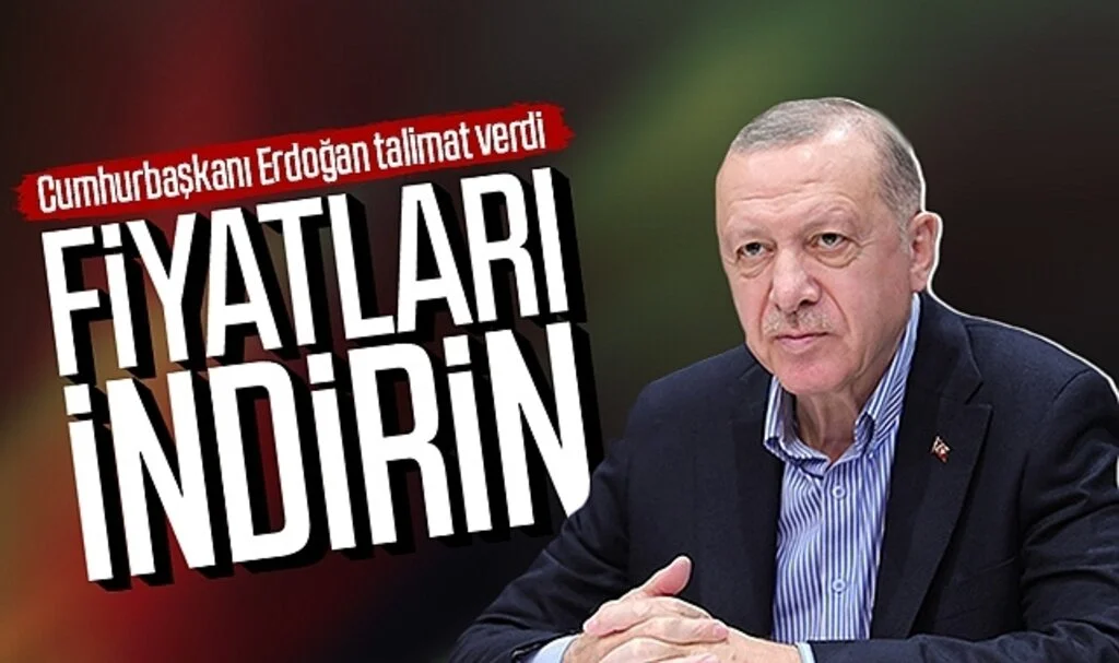 Cumhurbaşkanı Erdoğan talimat verdi: Fiyatları indirin