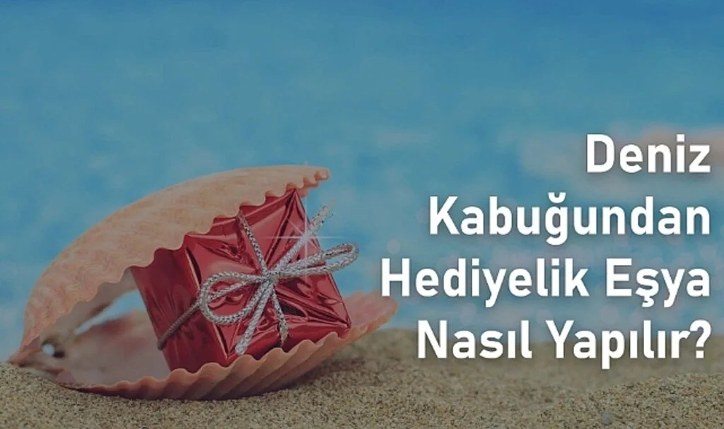 Deniz Kabuğundan Hediyelik Eşya Nasıl Yapılır?