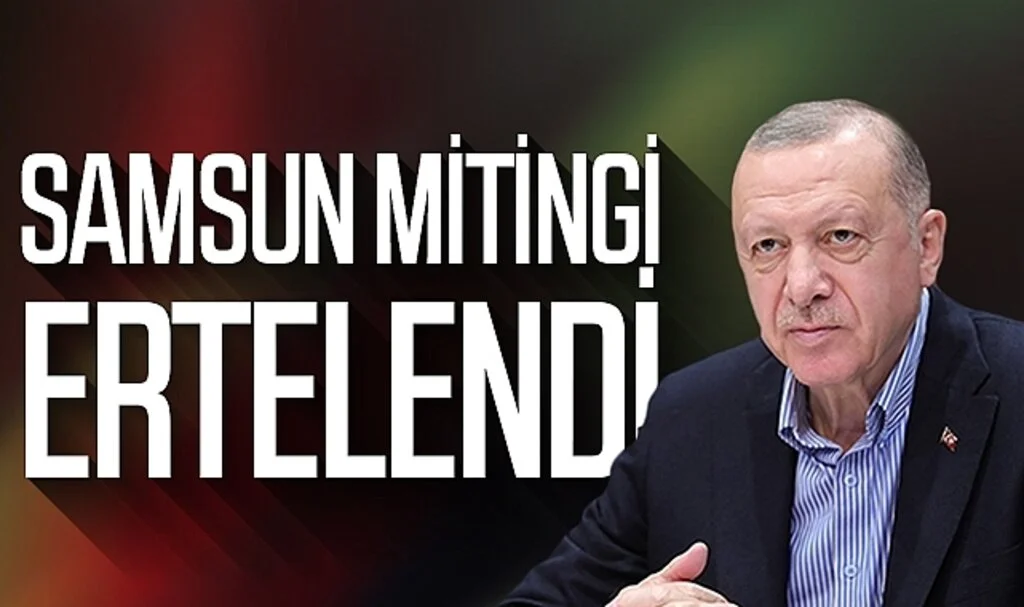 Erdoğan'ın Samsun mitingi ertelendi