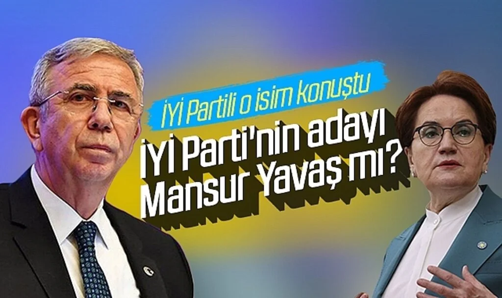 İYİ Parti'nin adayı Mansur Yavaş mı? İYİ Partili o isim konuştu... 