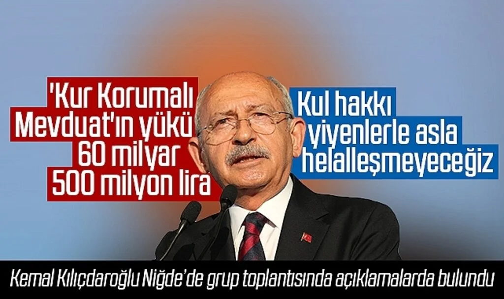 Kemal Kılıçdaroğlu:'Kur Korumalı Mevduat'ın yükü 60 milyar 500 milyon lira