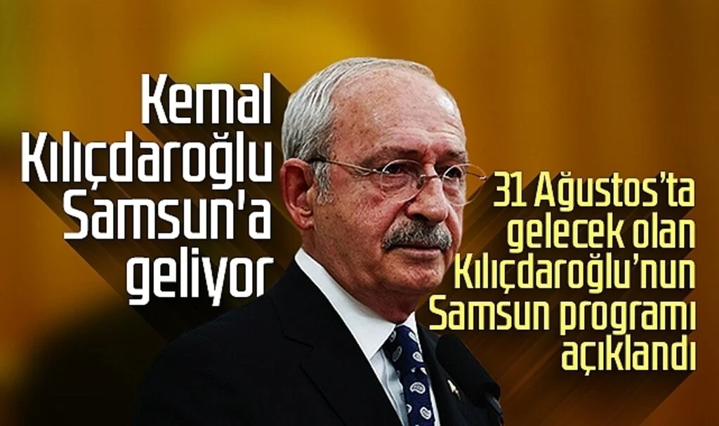 Kemal Kılıçdaroğlu Samsun'a geliyor! İşte açıklanan Samsun programı