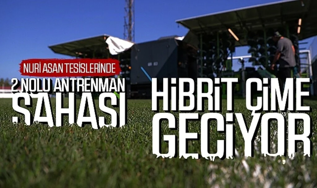 Nuri Asan Tesislerinde 2 nolu antrenman sahası hibrit çime geçiyor