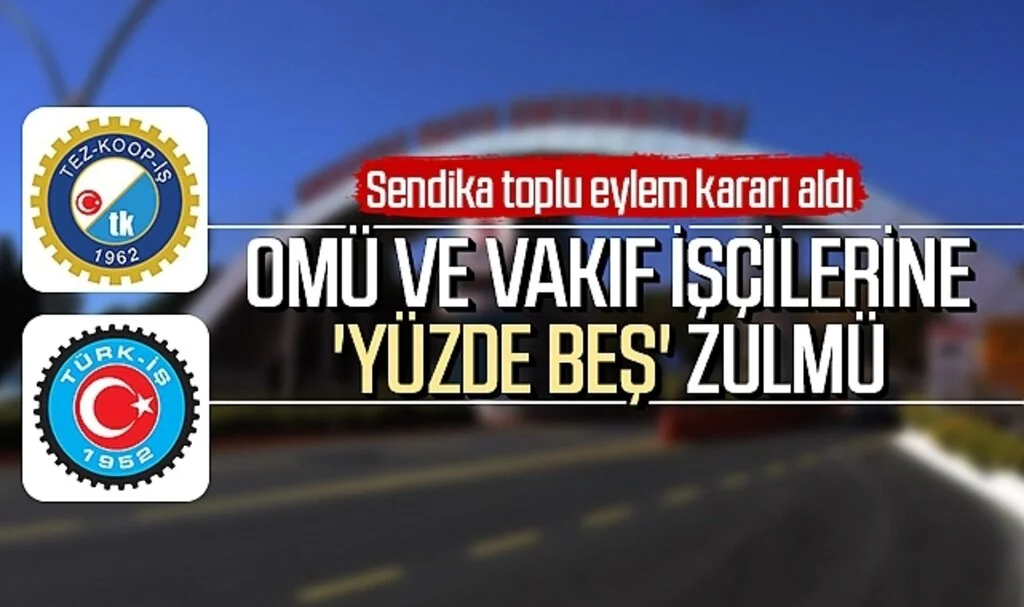 OMÜ ve Vakıf işçilerine 'yüzde beş' zulmü 