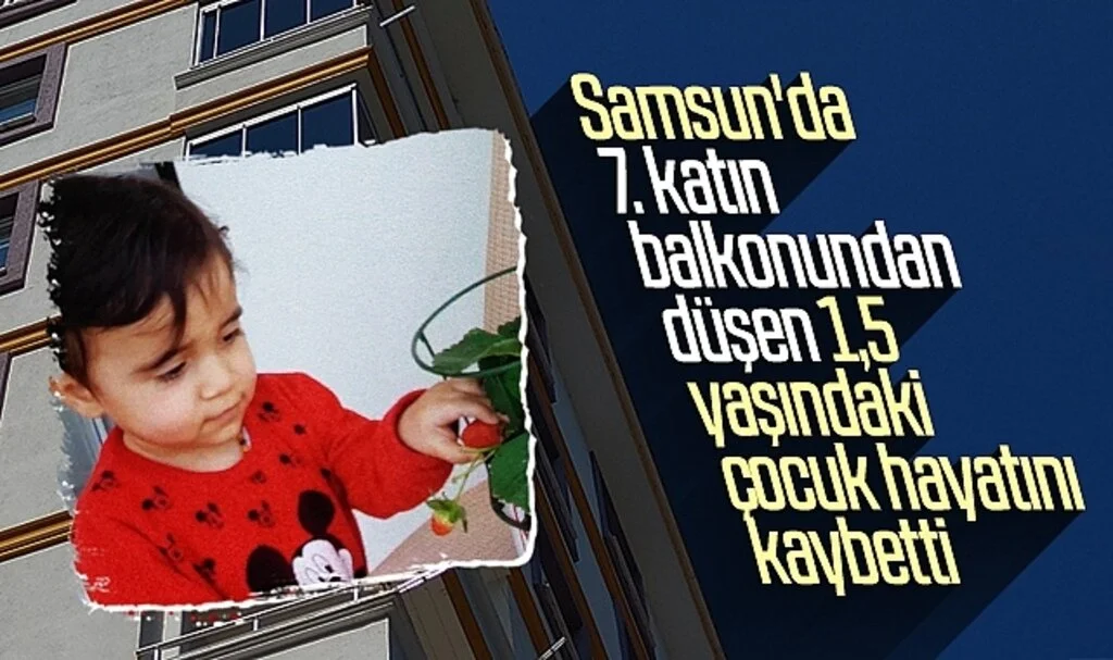 Samsun'da 7. katın balkonundan düşen 1,5 yaşındaki çocuk hayatını kaybetti