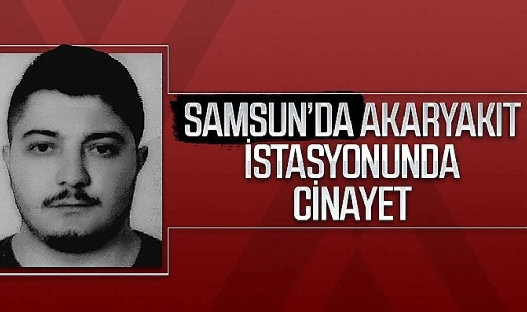 Samsun'da akaryakıt istasyonunda cinayet
