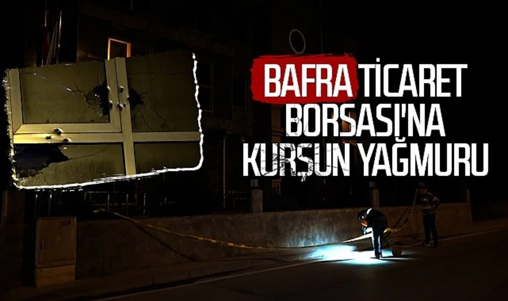 Samsun'da Bafra Ticaret Borsası'na kurşun yağmuru