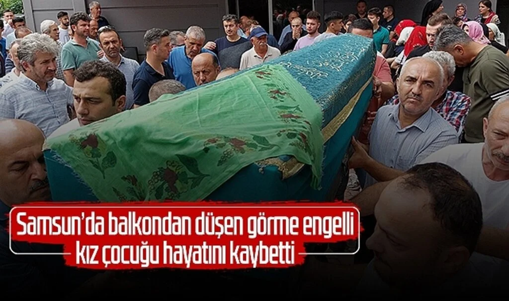 Samsun'da balkondan düşen görme engelli kız çocuğu hayatını kaybetti