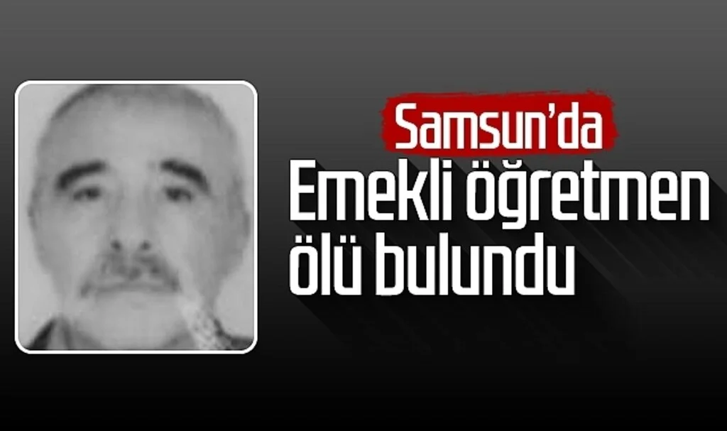 Samsun'da emekli öğretmen ölü bulundu