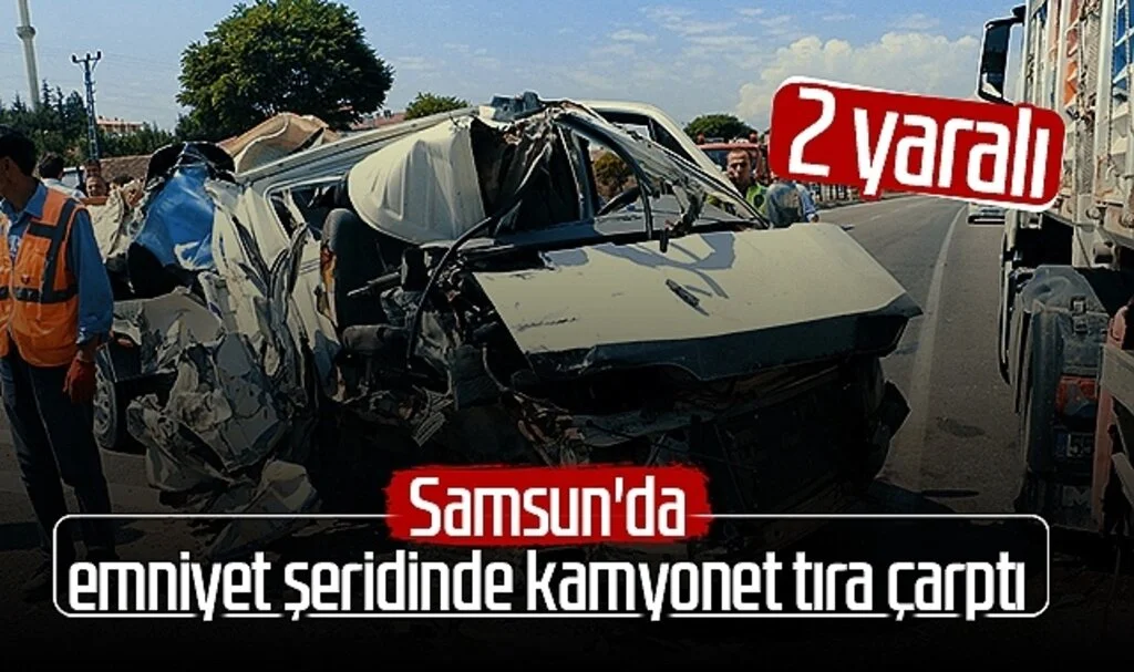 Samsun'da emniyet şeridinde kamyonet tıra çarptı: 2 yaralı