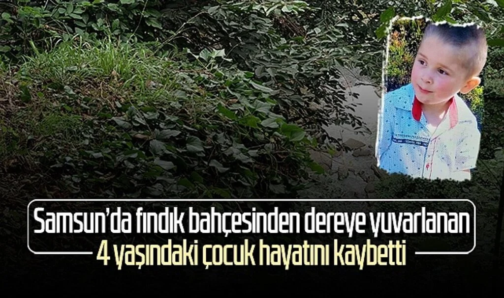 Samsun'da fındık bahçesinden dereye yuvarlanan 4 yaşındaki çocuk hayatını kaybetti