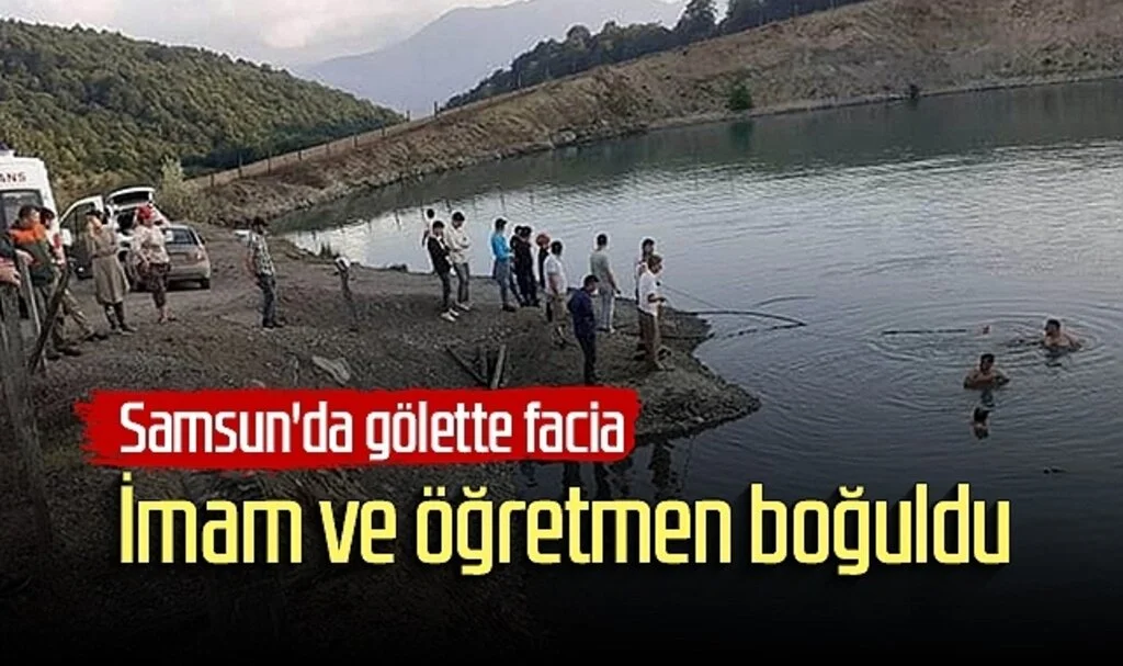 Samsun'da gölette facia: İmam ve öğretmen boğuldu