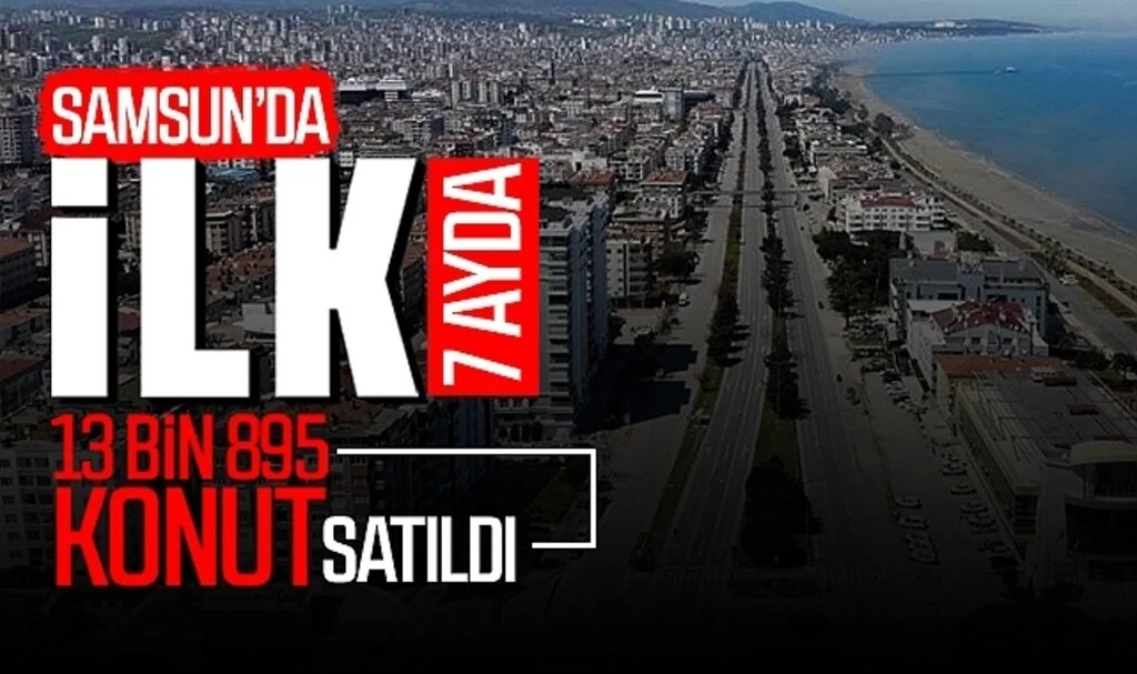 Samsun'da ilk 7 ayda 13 bin 895 konut satıldı
