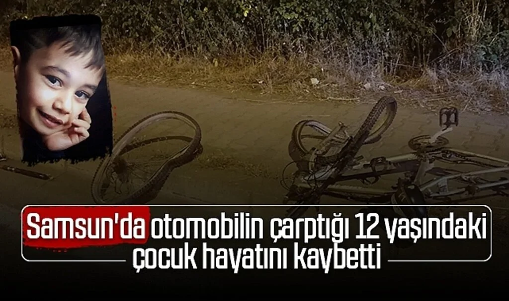 Samsun'da otomobilin çarptığı 12 yaşındaki çocuk hayatını kaybetti