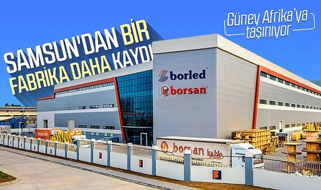 Samsun'dan bir fabrika daha kaydı! Güney Afrika'ya taşınıyor