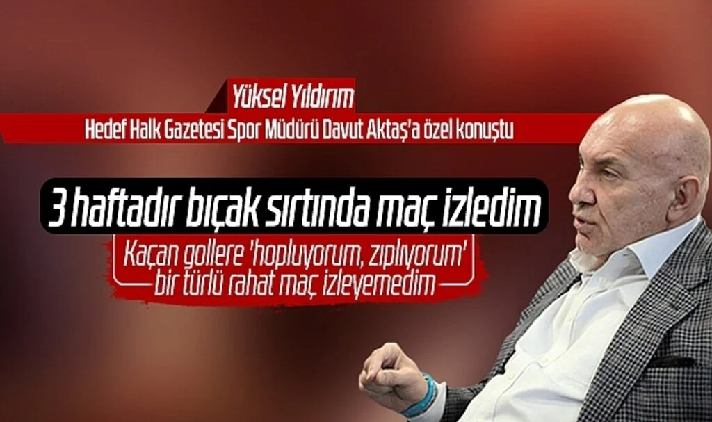 Samsunspor Başkanı Yüksel Yıldırım: 3 haftadır bıçak sırtında maç izledim